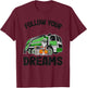 Follow Your Dreams Garbage Truck Trash Raccoon T-Shirt - T-Shirt | Maroon