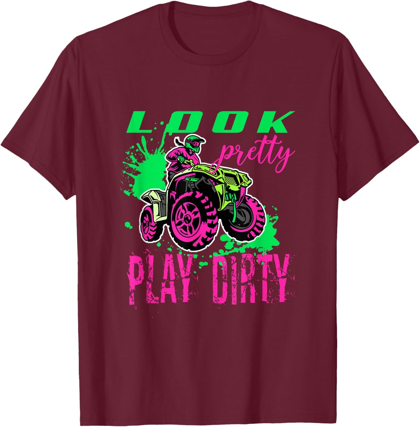 Funny ATV Quad Girl Riding 4 Wheeler Look Pretty Play Dirty T-Shirt - T-Shirt | Maroon