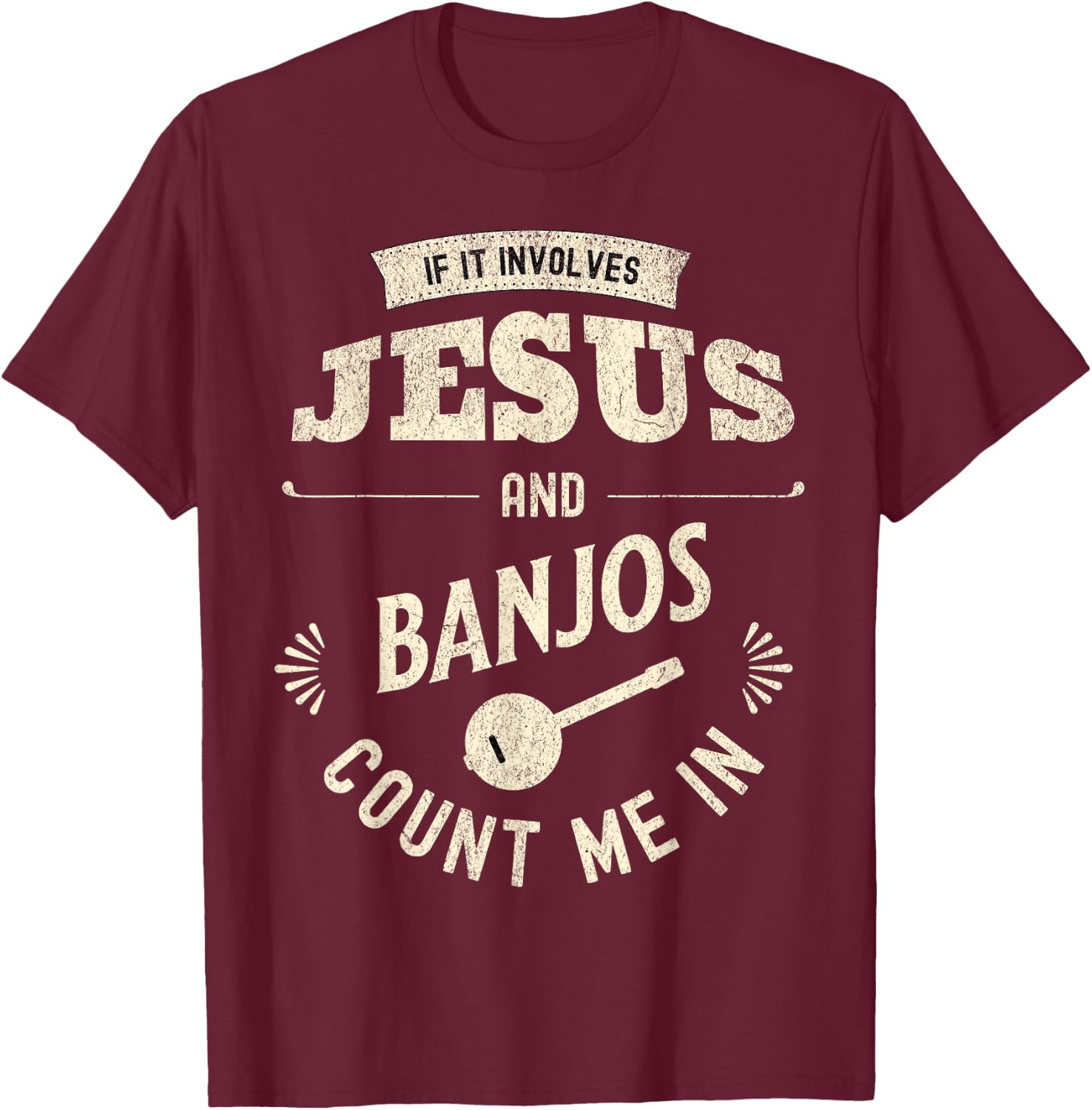 If It Involves Jesus And Banjos Count Me In T-Shirt - T-Shirt | Maroon