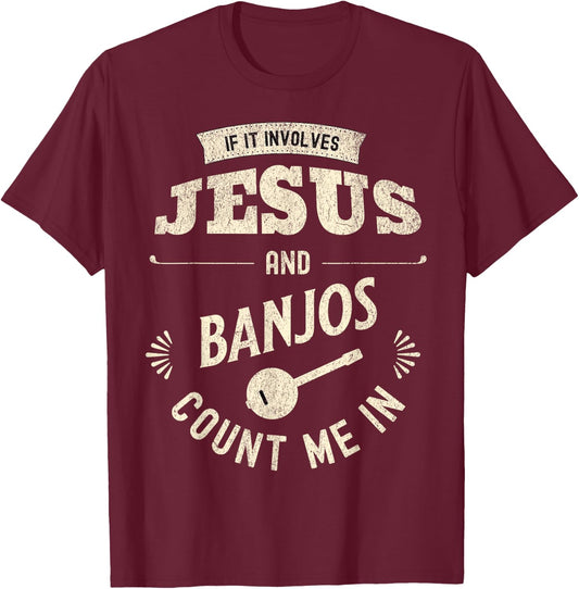 If It Involves Jesus And Banjos Count Me In T-Shirt - T-Shirt | Maroon