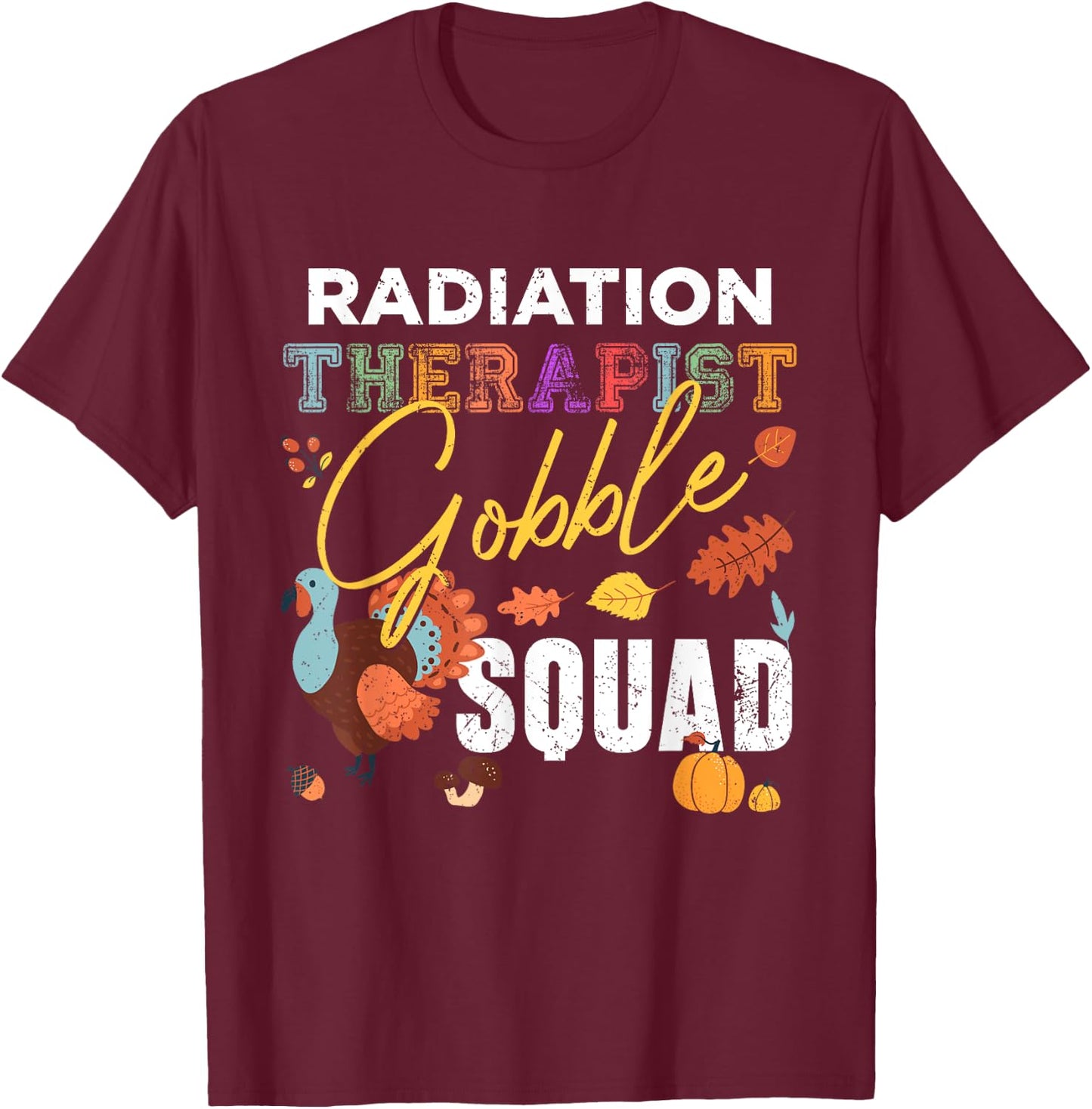 Radiation Therapist Gobble Squad Thanksgiving Matching T-Shirt - T-Shirt | Maroon