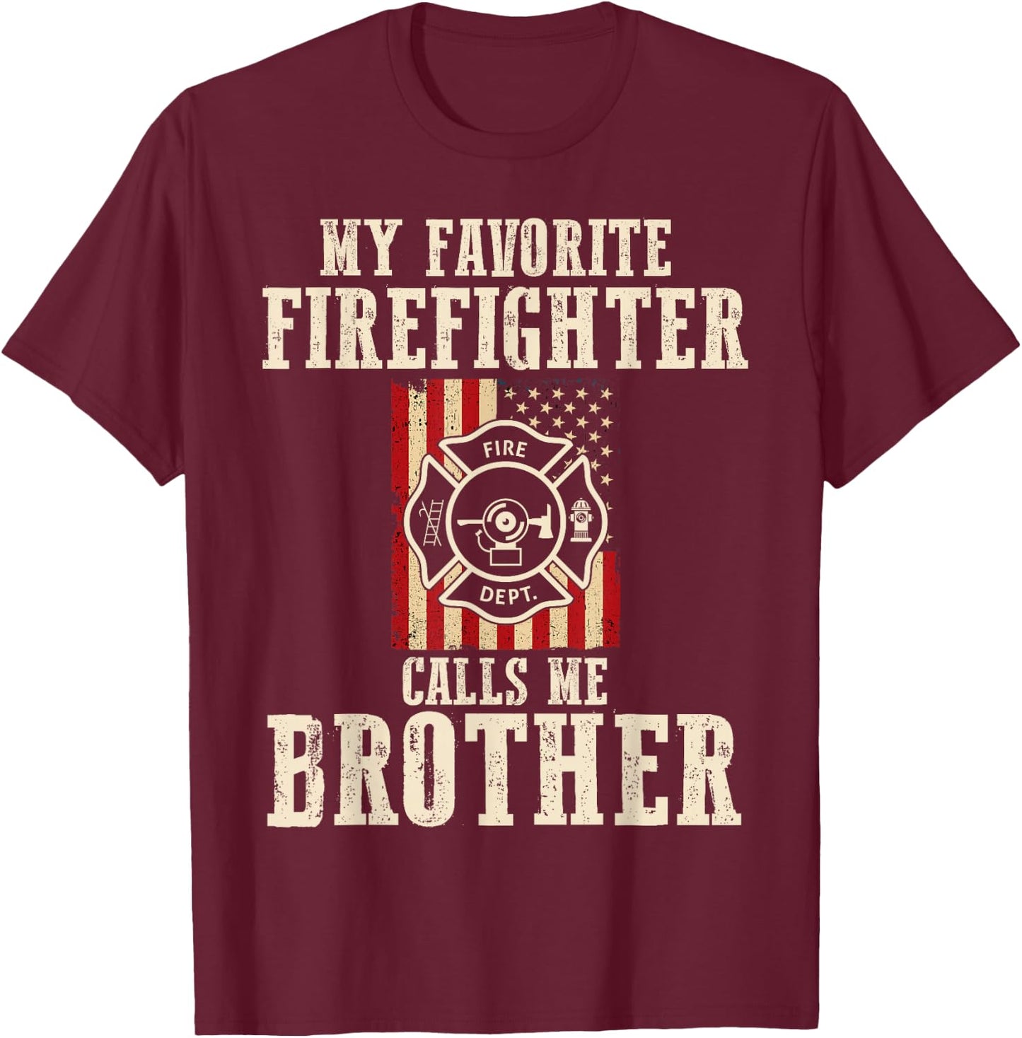 My Favorite Firefighter Calls Me Brother USA American Flag T-Shirt - T-Shirt | Maroon