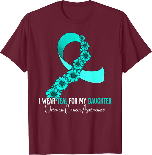 I Wear Teal For My Daughter Ovarian Cancer Awareness T-Shirt - T-Shirt | Maroon