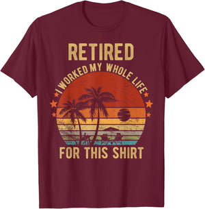 Retired 2024 I Worked My Whole Life Retirement Shirt T-Shirt - T-Shirt | Maroon