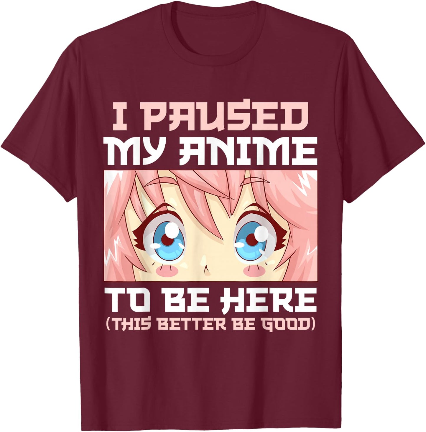 Anime I Paused My Anime to Be Here Otaku T-Shirt - T-Shirt | Maroon