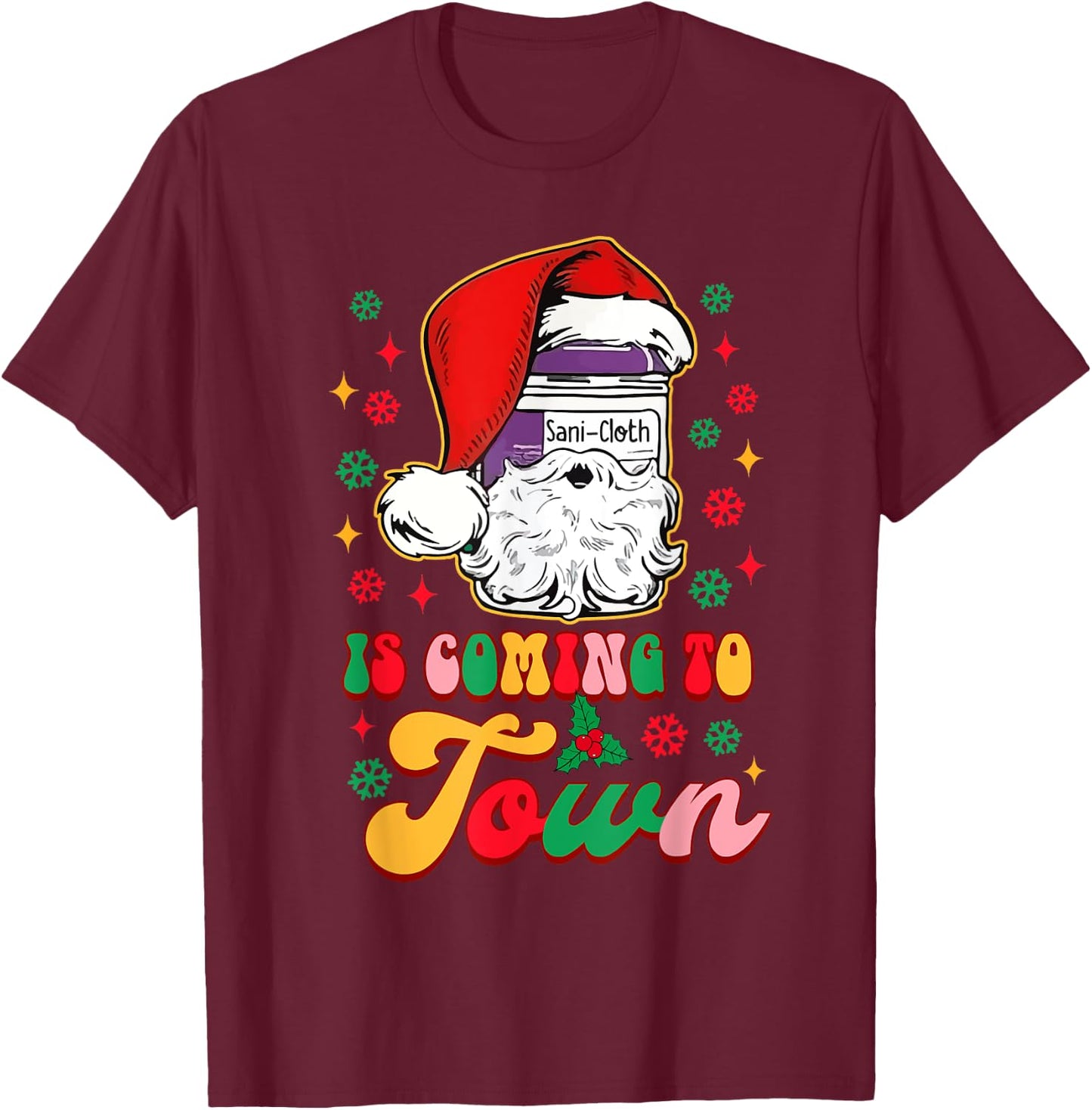 Christmas Nurse Nursing Sani-Cloth Is Coming To Town T-Shirt - T-Shirt | Maroon