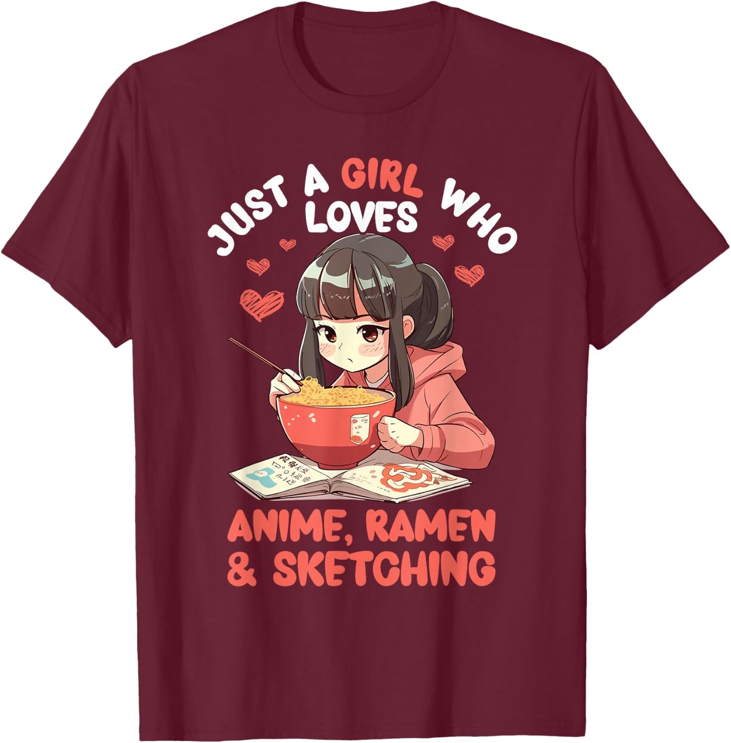 Just A Girl Who Loves Anime Ramen and Sketching Japan Anime T-Shirt - T-Shirt | Maroon