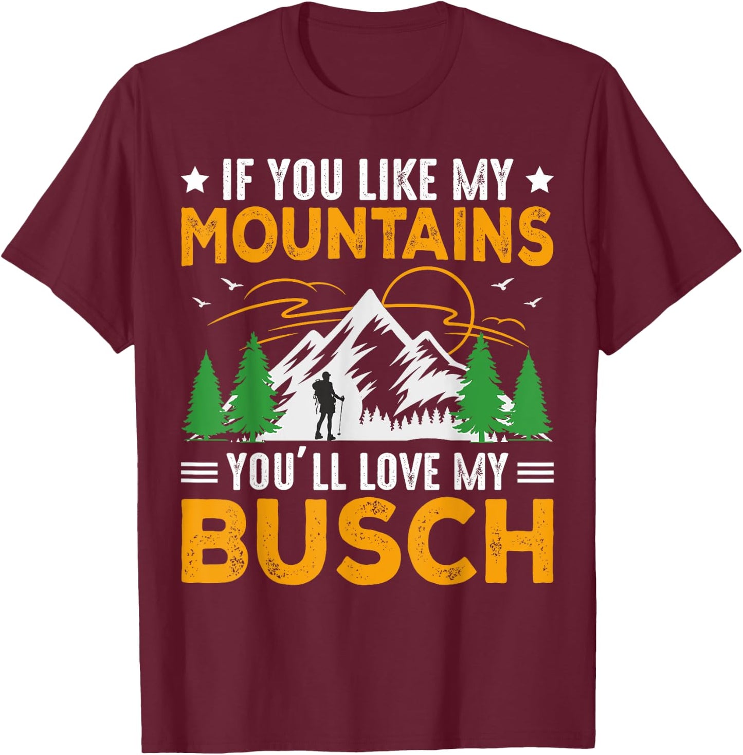 If You Like My Mountains You'll Love My Busch Funny Camping T-Shirt - T-Shirt | Maroon