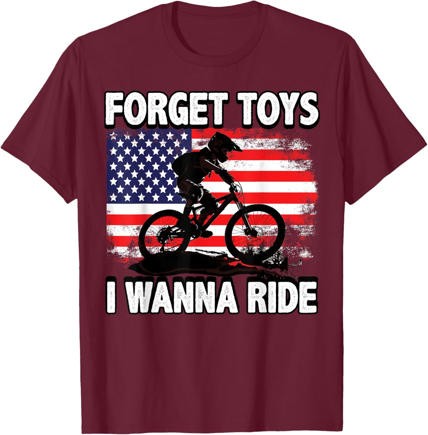 Forget Toys I Wanna Ride Mountain Bike - Downhill T-Shirt - T-Shirt | Maroon