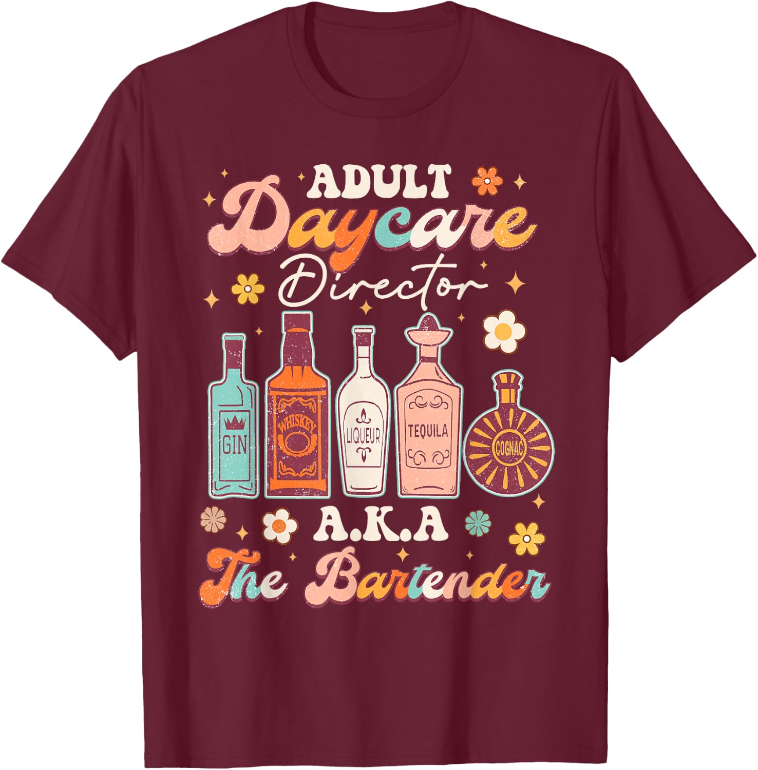 Adult Daycare Director A.K.A The Bartender Funny Bartender T-Shirt - T-Shirt | Maroon