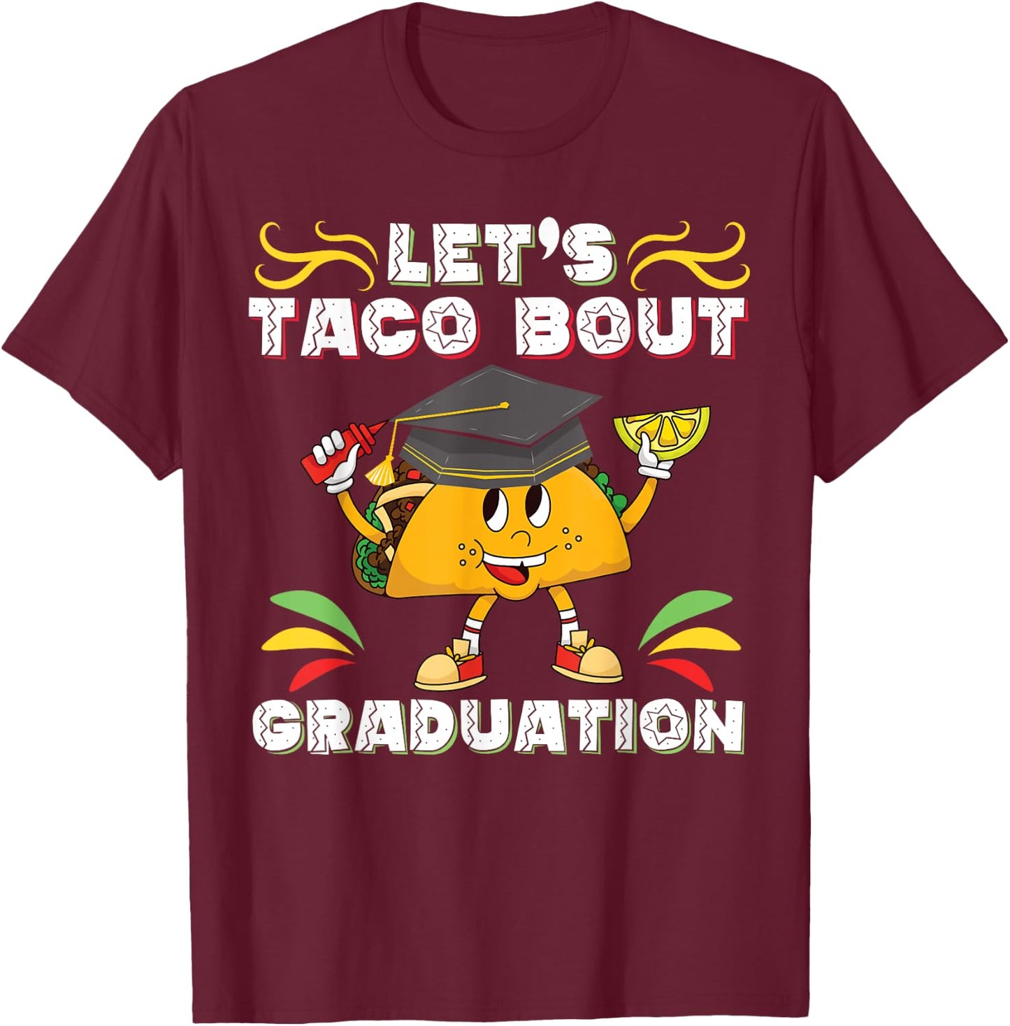 Let's Taco Bout A Graduation Funny Graduation Party T-Shirt - T-Shirt | Maroon