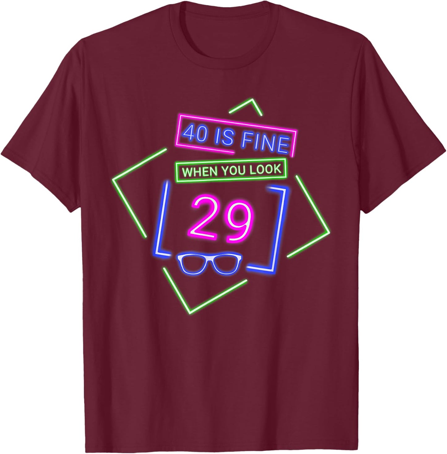 40th Fortieth Birthday 40 Is Fine When You Look 29 Party T-Shirt - T-Shirt | Maroon