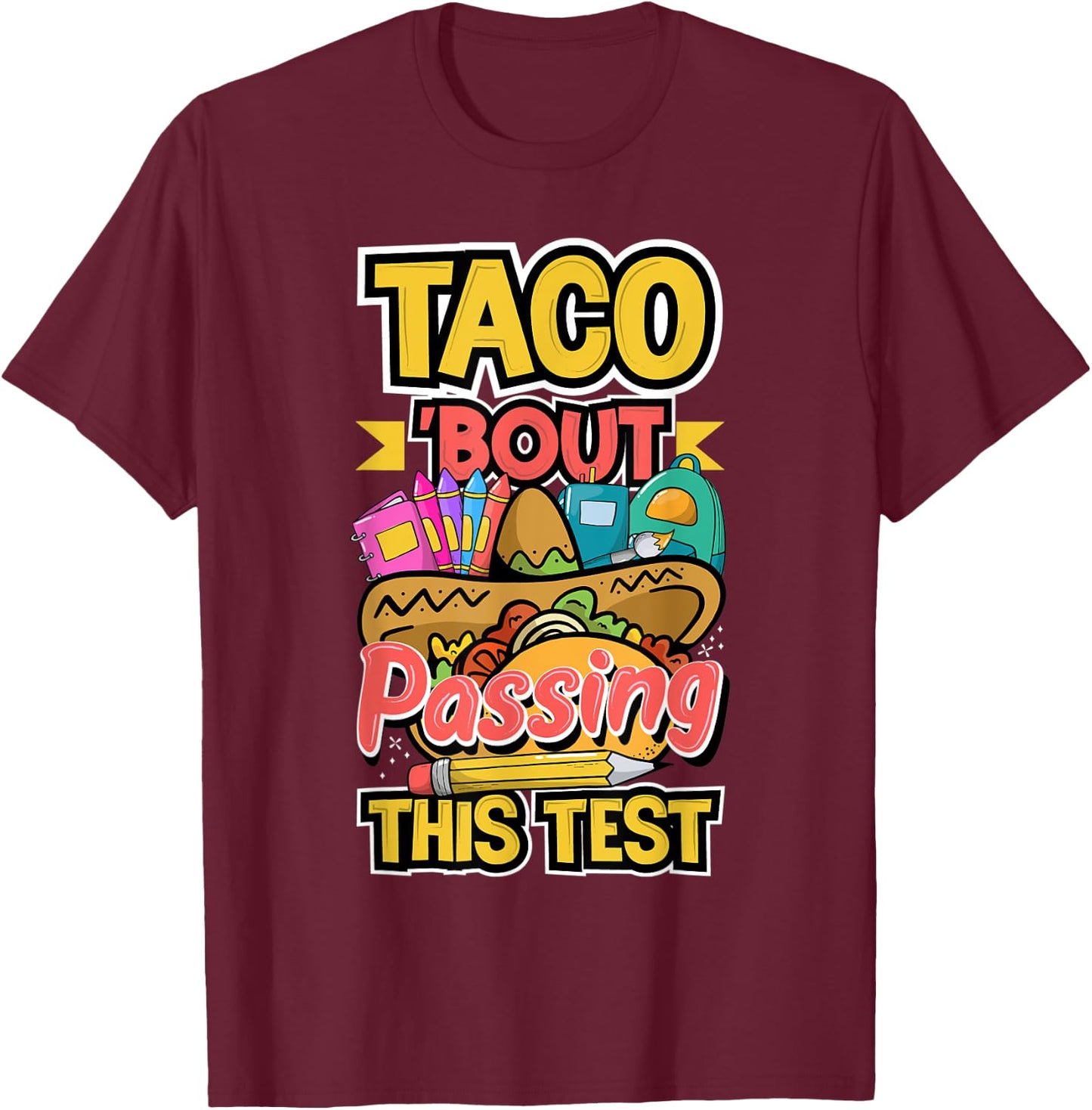 Test Day Taco About Passing This Test Teacher Testing Day Men Women T-Shirt - T-Shirt | Maroon