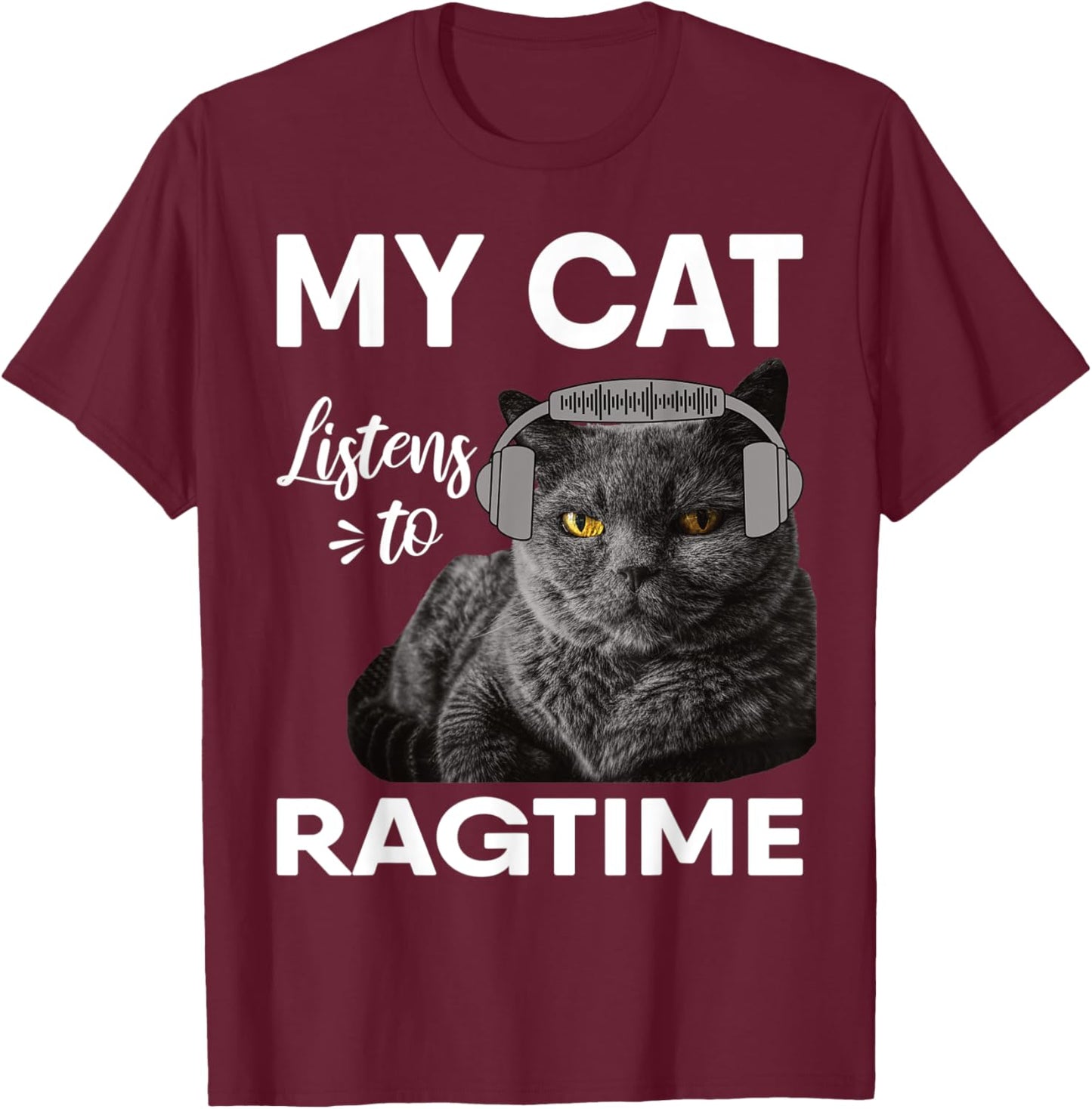 My Cat Listens To Ragtime Music Men Women T-Shirt - T-Shirt | Maroon