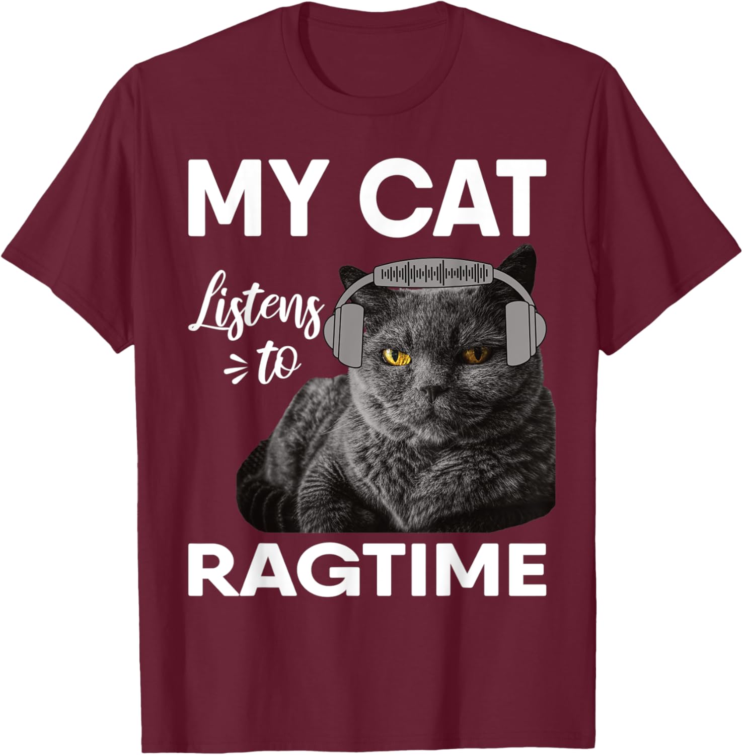 My Cat Listens To Ragtime Music Men Women T-Shirt - T-Shirt | Maroon