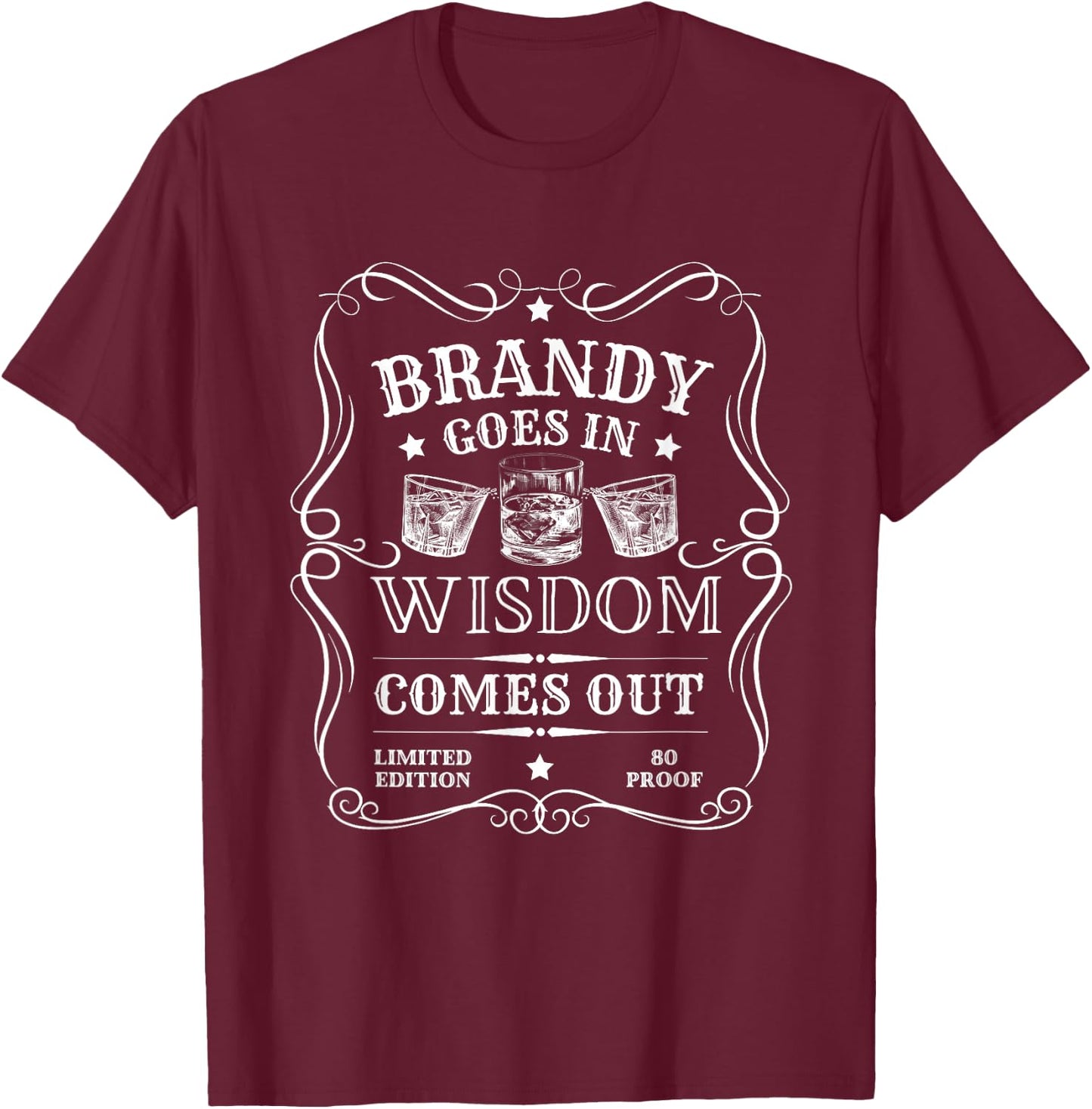 Brandy Goes in Wisdom Comes Out Funny Drinking T-Shirt - T-Shirt | Maroon