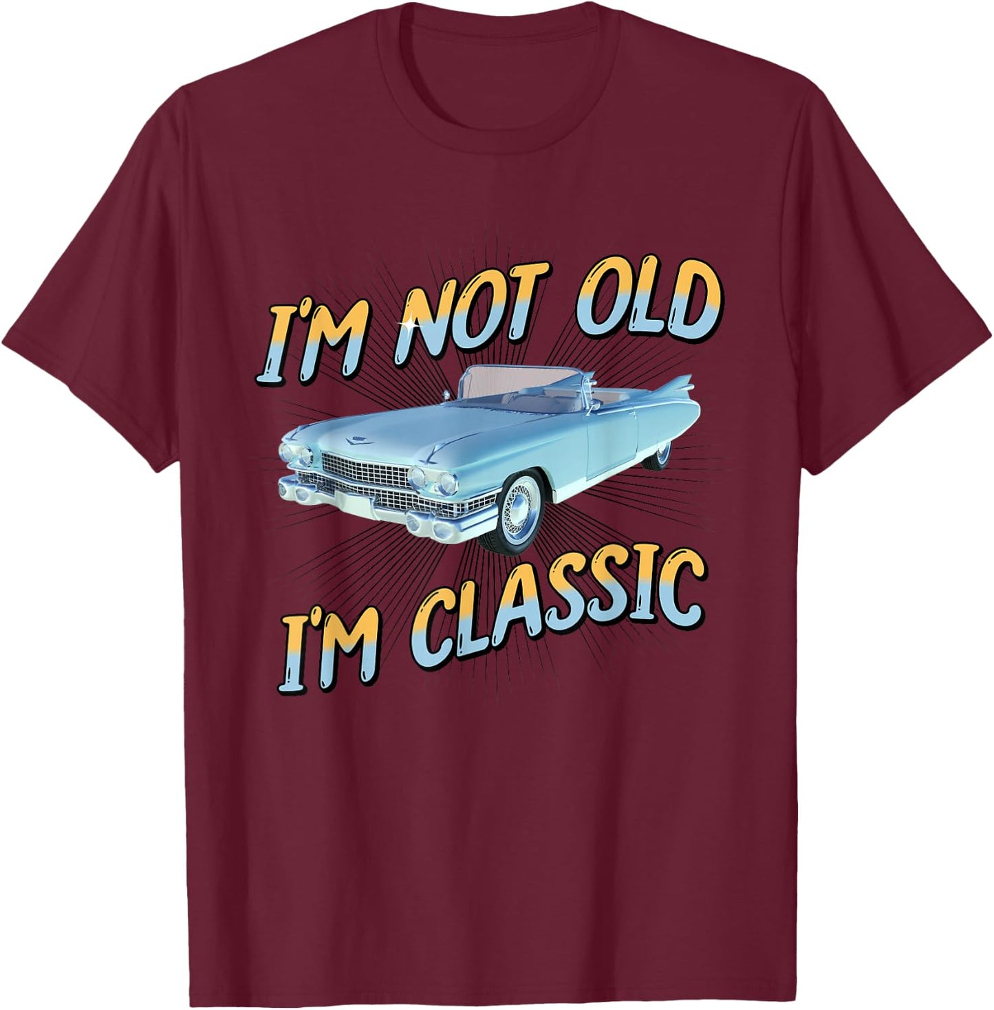 I'm Not Old I'm Classic T-Shirt - T-Shirt | Maroon
