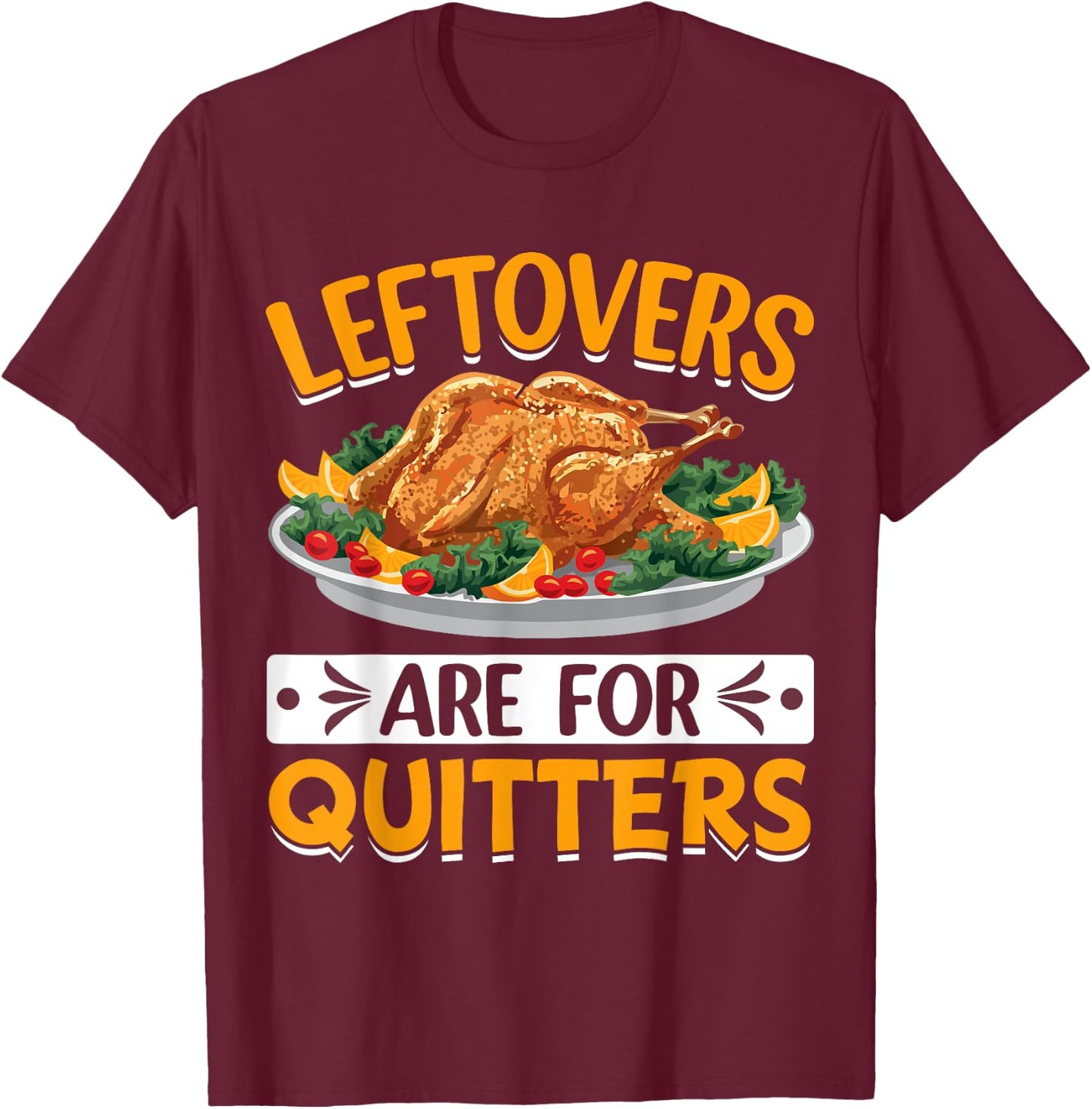 Leftovers Are For Quitters T-Shirt - T-Shirt | Maroon
