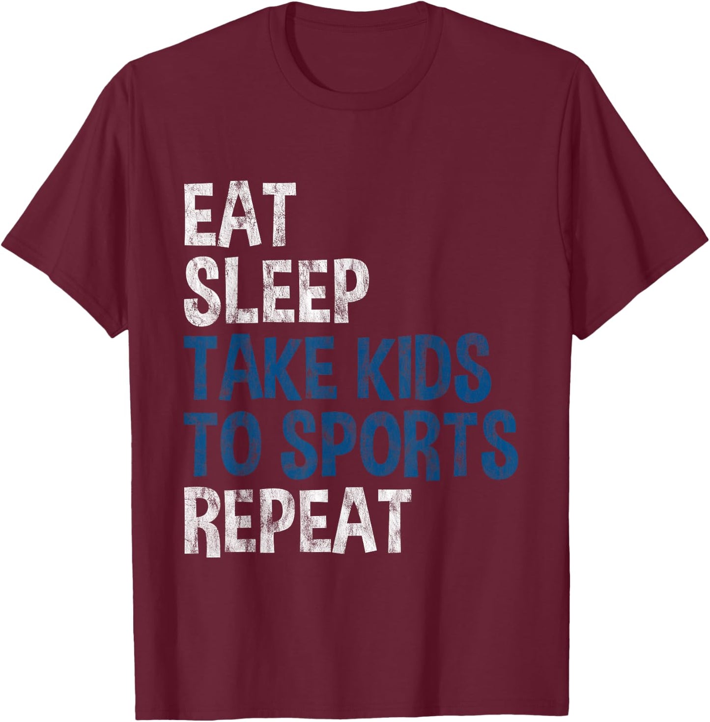 Eat Sleep Take Kids To Sports Repeat T-Shirt - T-Shirt | Maroon