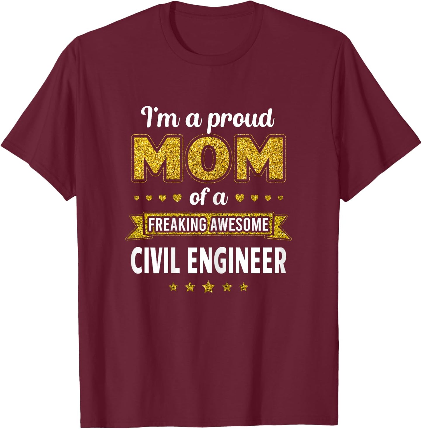 I'm a proud Mom of a freaking awesome Civil Engineer T-Shirt - T-Shirt | Maroon