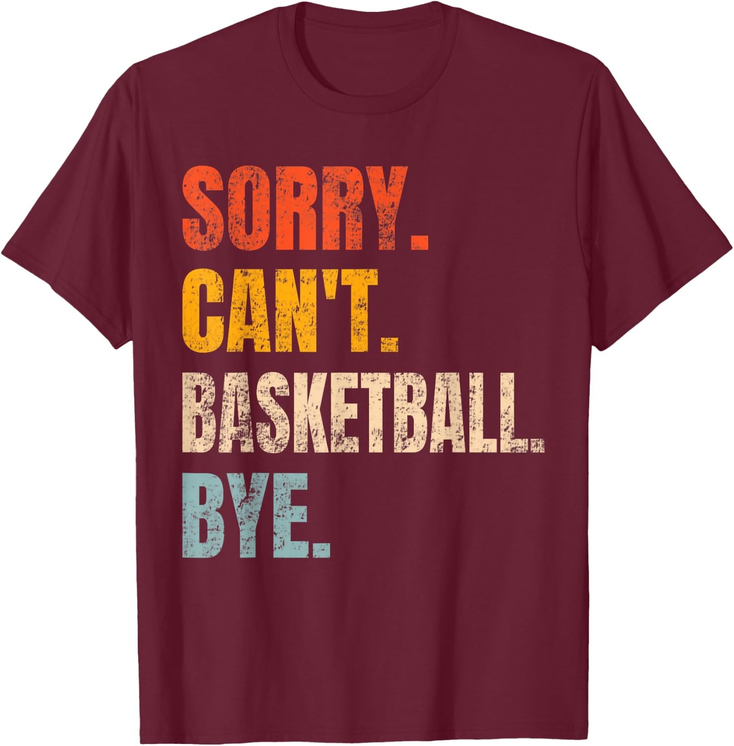 Sorry Can't Basketball Bye Retro Basketball Player Lovers T-Shirt - T-Shirt | Maroon
