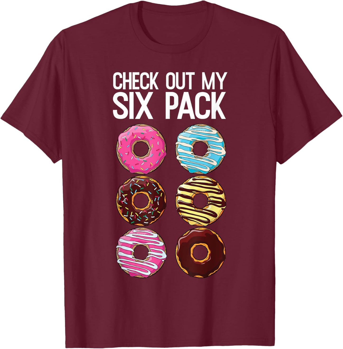 Check Out My Six Pack Funny Donut Lover Dad Bod Junk Food T-Shirt - T-Shirt | Maroon