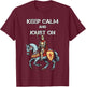 Jousting Knight Medieval Renaissance Keep Calm and Joust On T-Shirt - T-Shirt | Maroon