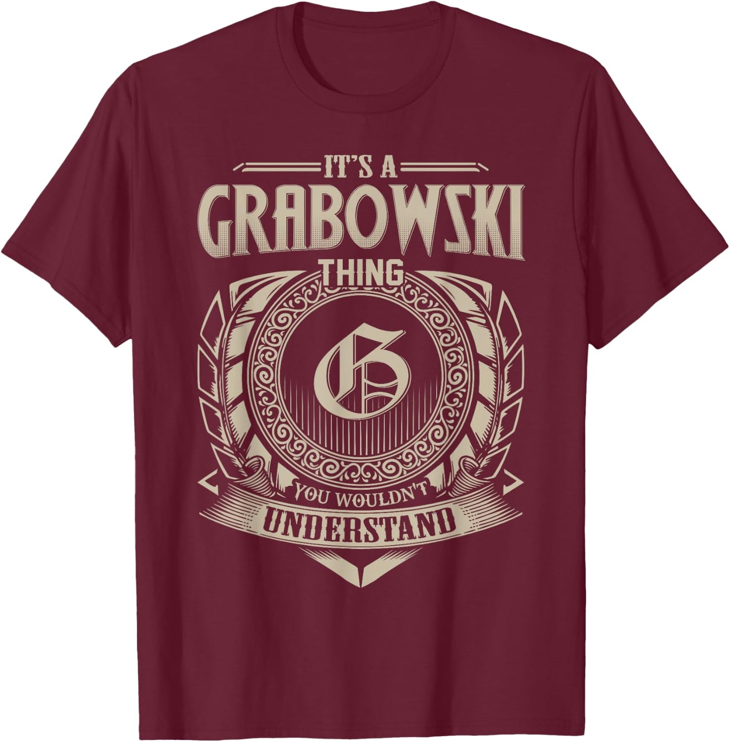 It's A GRABOWSKI Thing You Wouldn't Understand Name Vintage T-Shirt - T-Shirt | Maroon