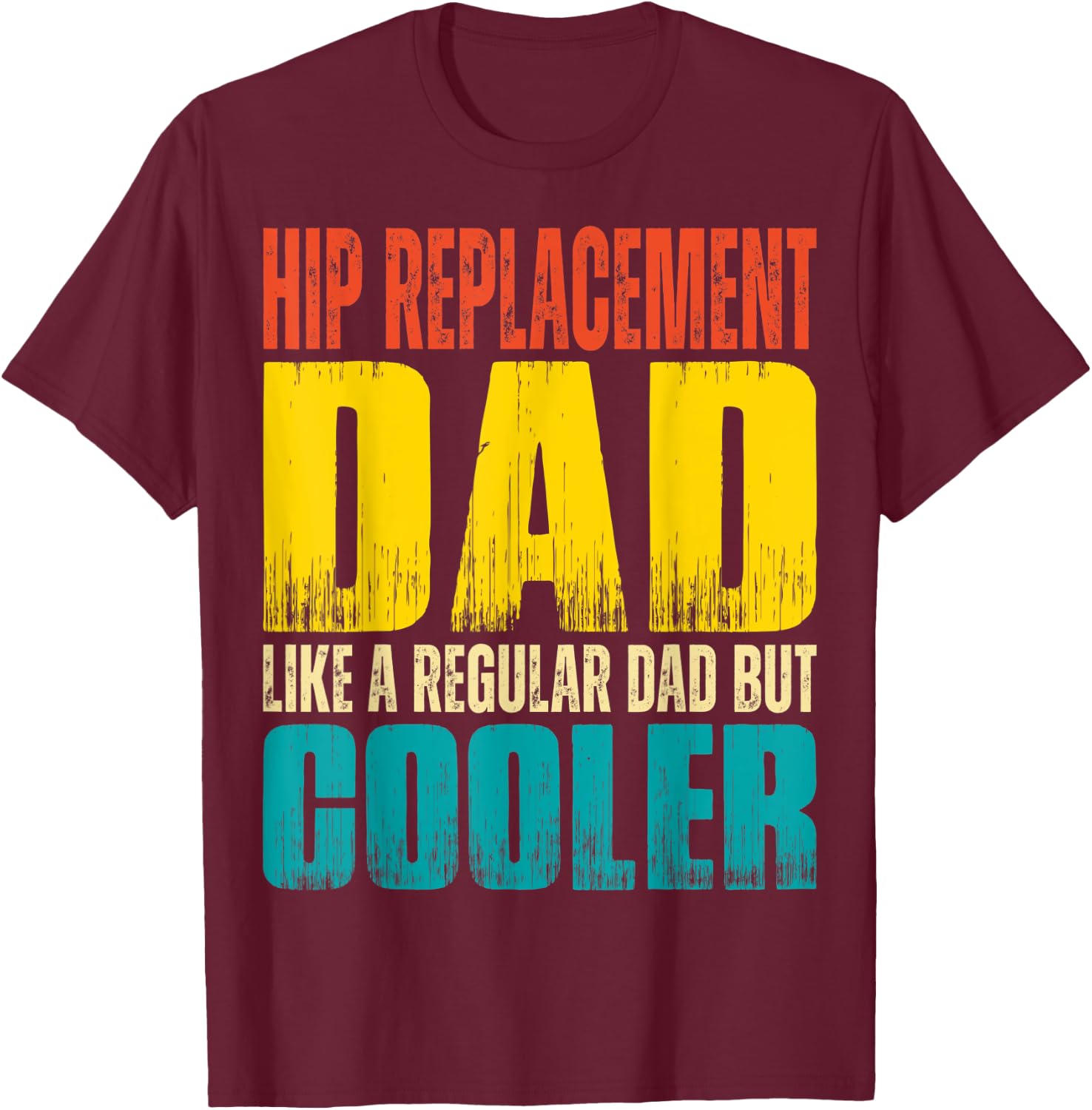 Hip Replacement Dad - Like a Regular Dad but Cooler T-Shirt - T-Shirt | Maroon