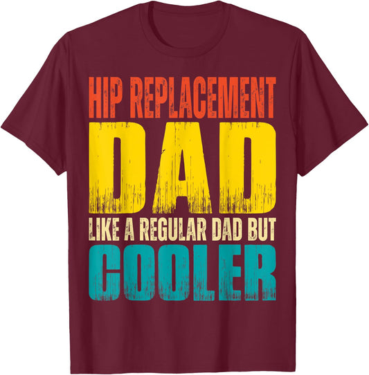 Hip Replacement Dad - Like a Regular Dad but Cooler T-Shirt - T-Shirt | Maroon