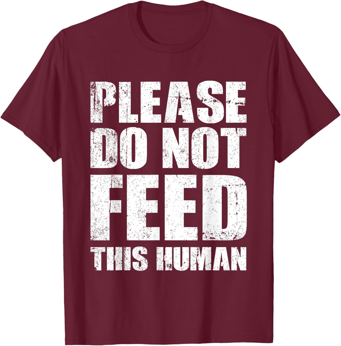 Please Do Not Feed This Human T-Shirt - T-Shirt | Maroon