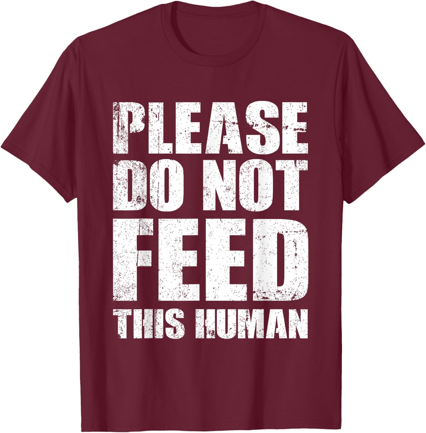 Please Do Not Feed This Human T-Shirt - T-Shirt | Maroon