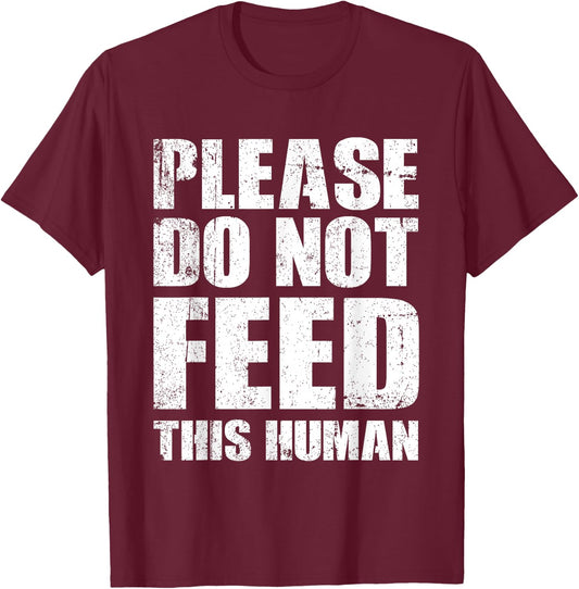 Please Do Not Feed This Human T-Shirt - T-Shirt | Maroon