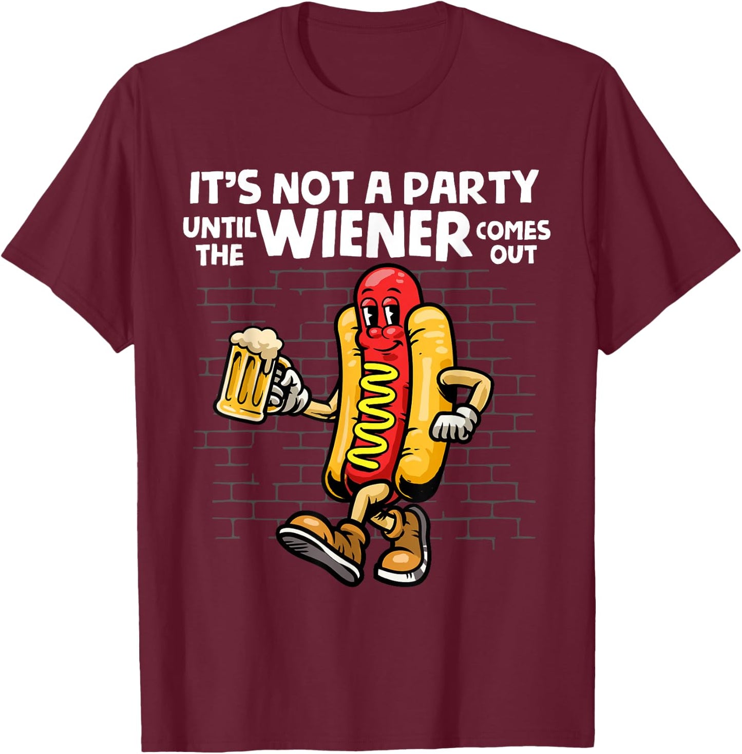 It's Not A Party Until The Wiener Comes Out Shirt Hod Dog T-Shirt - T-Shirt | Maroon