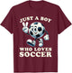 Just a Boy Who Loves Soccer Soccer Player Boys T-Shirt - T-Shirt | Maroon