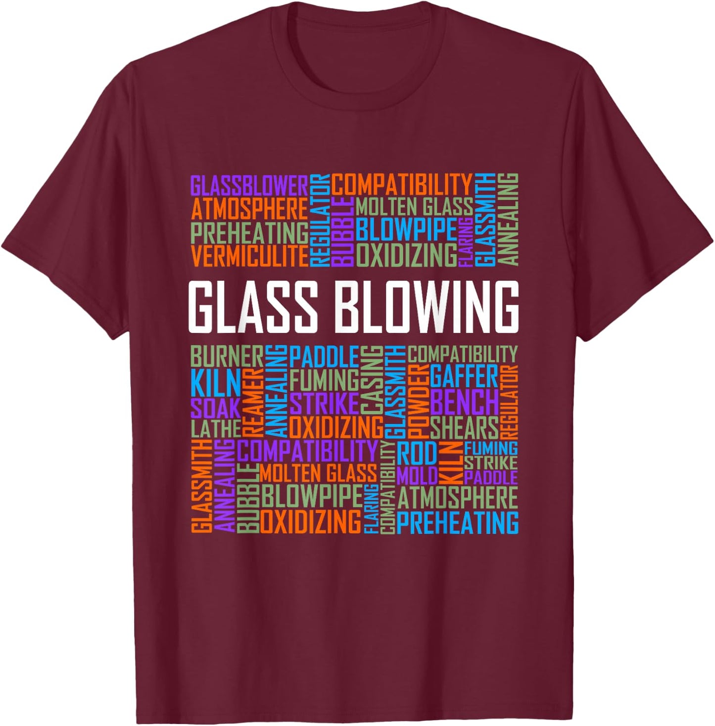 Glass Blowing Words Glassblowing Lover Blower Glassmith Art T-Shirt - T-Shirt | Maroon