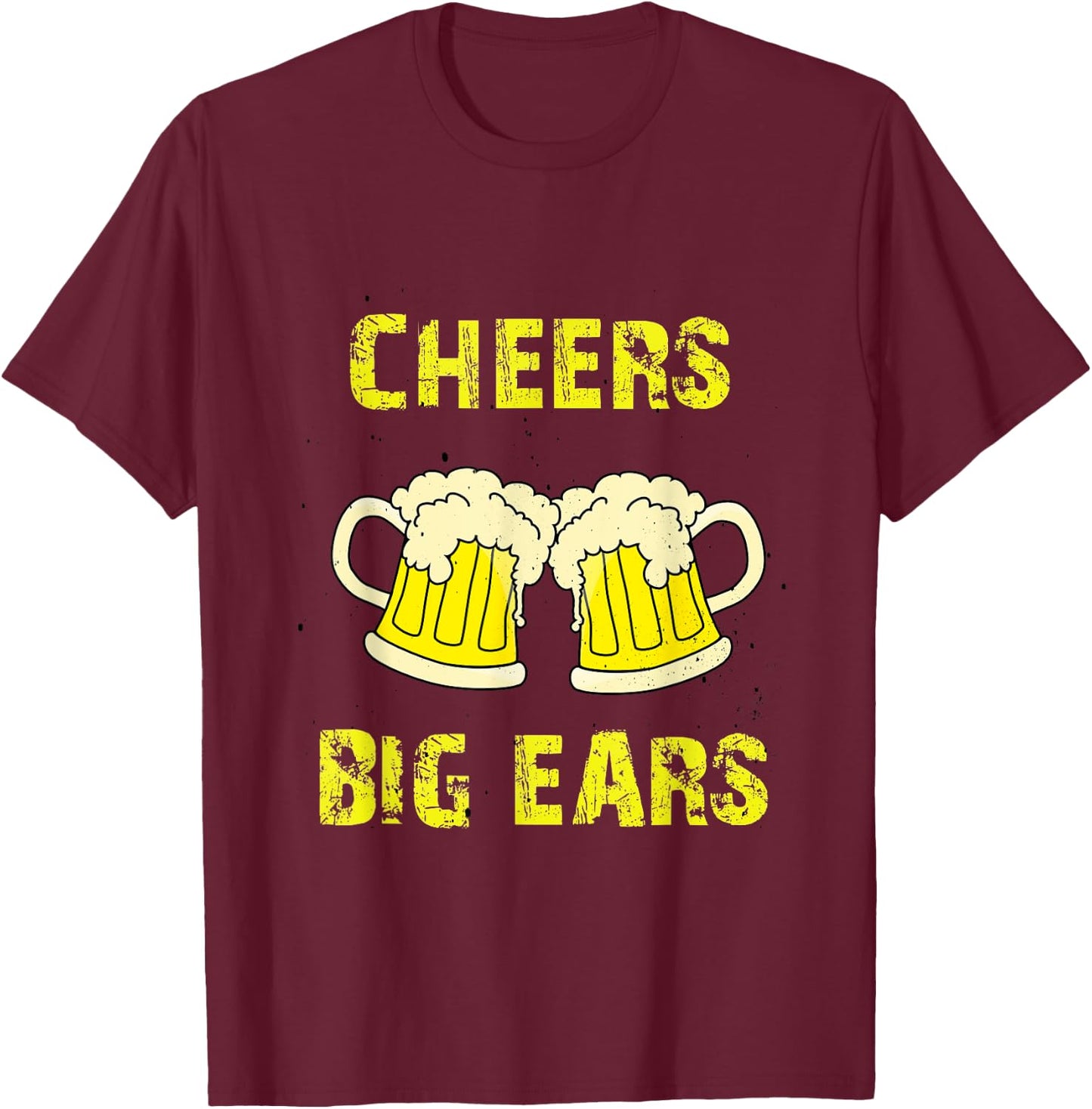 Cheers, big ears, beer T-Shirt - T-Shirt | Maroon
