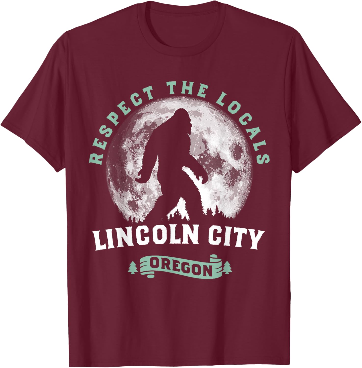 Lincoln City Oregon Respect the Locals Sasquatch Bigfoot T-Shirt - T-Shirt | Maroon