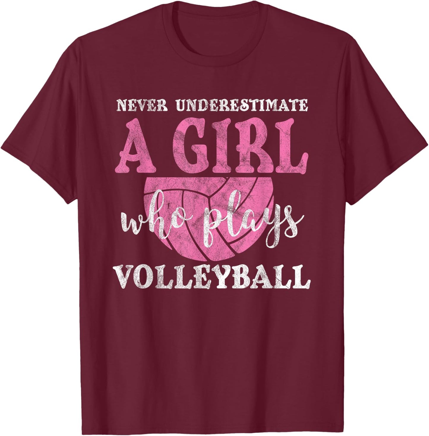 Never Underestimate A Girl Who Plays Volleyball Girl Power T-Shirt - T-Shirt | Maroon
