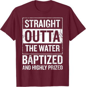 Straight Outta the water Baptized and higly prized T-Shirt - T-Shirt | Maroon