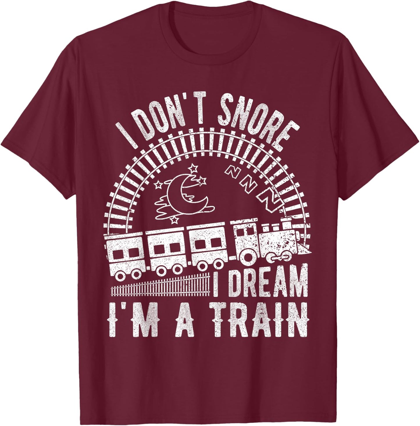 Funny I Don't Snore I Dream I'm a Train Shirt Train Lovers T-Shirt - T-Shirt | Maroon
