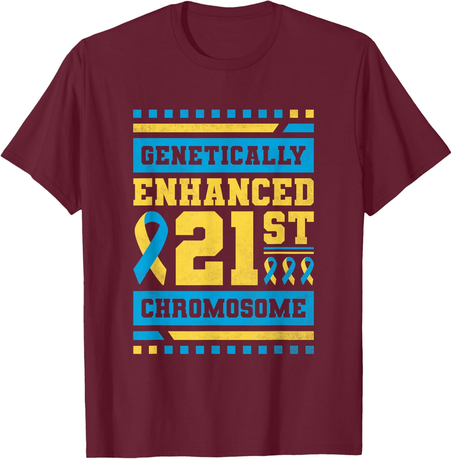 Genetically Enhanced 21st Chromosome, T21 Awareness T-Shirt - T-Shirt | Maroon