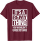 It's A Remy Thing You Wouldn't Understand T-Shirt - T-Shirt | Maroon