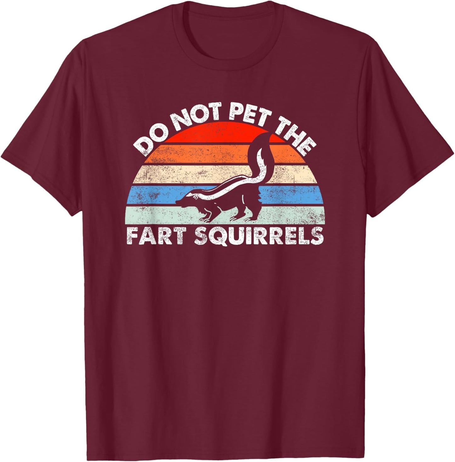 Do Not Pet the Fart Squirrels Funny Skunk Retro Sunset T-Shirt - T-Shirt | Maroon