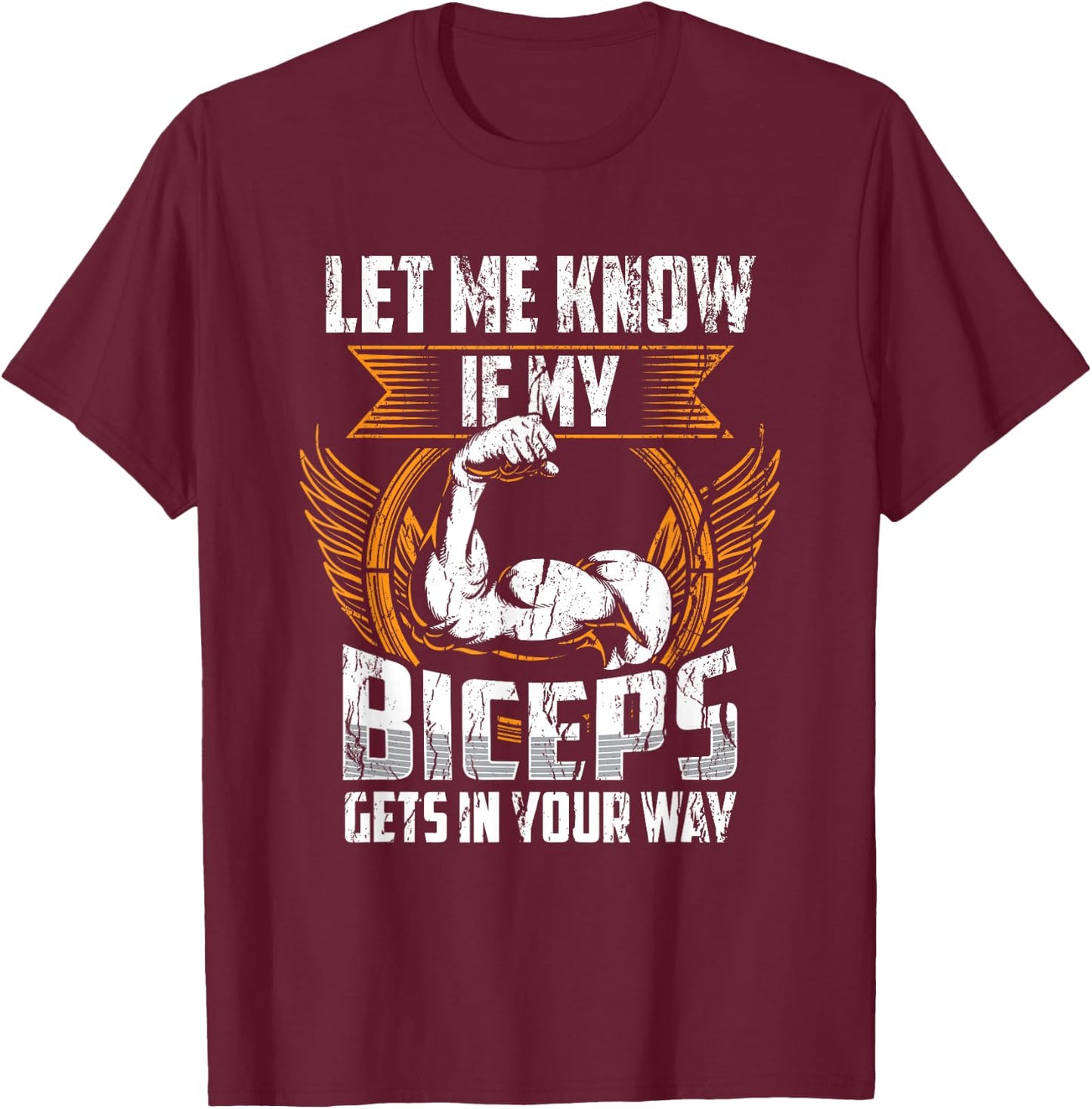 Let Me Know If My Biceps Gets In Your Way Curl Muscle T-Shirt - T-Shirt | Maroon