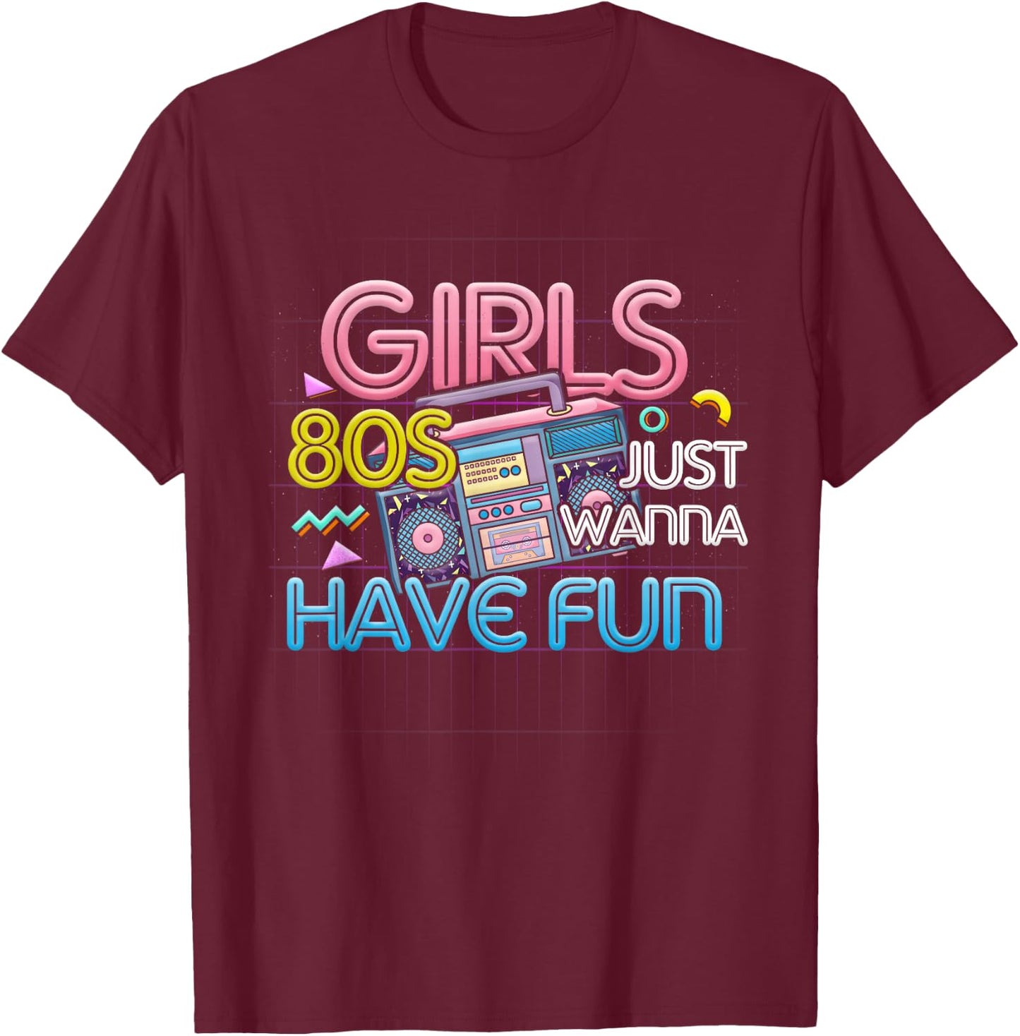 Girl Just Wanna Have Fun Nostalgia 1980s 80s Throwback T-Shirt - T-Shirt | Maroon
