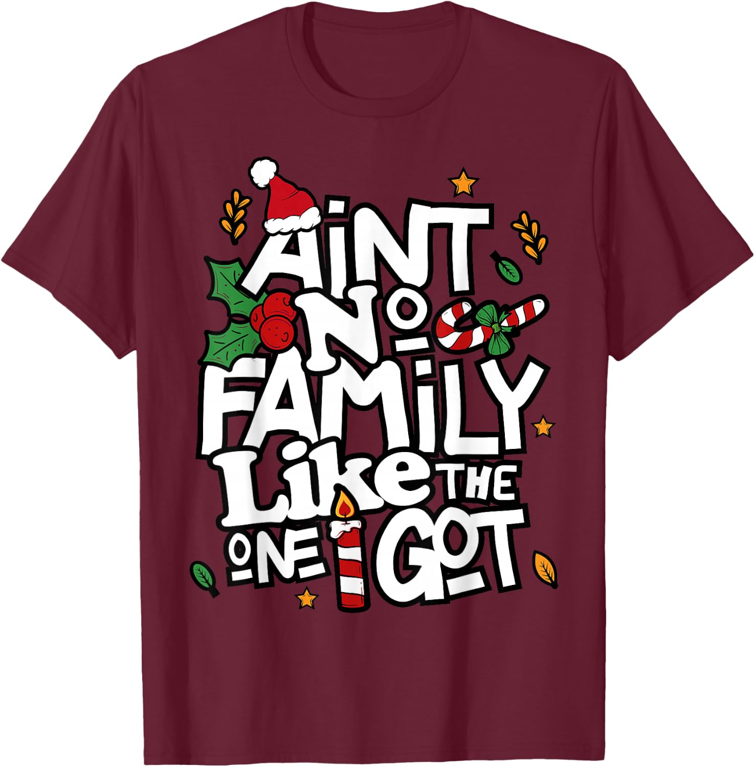 Ain't No Family Like The One I Got Matching Family Christmas T-Shirt - T-Shirt | Maroon