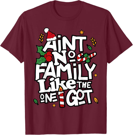 Ain't No Family Like The One I Got Matching Family Christmas T-Shirt - T-Shirt | Maroon