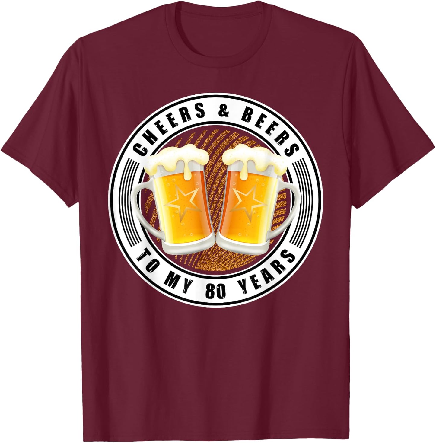 Cheers & Beers To My 80 Years - Beer 80th Birthday Party T-Shirt - T-Shirt | Maroon