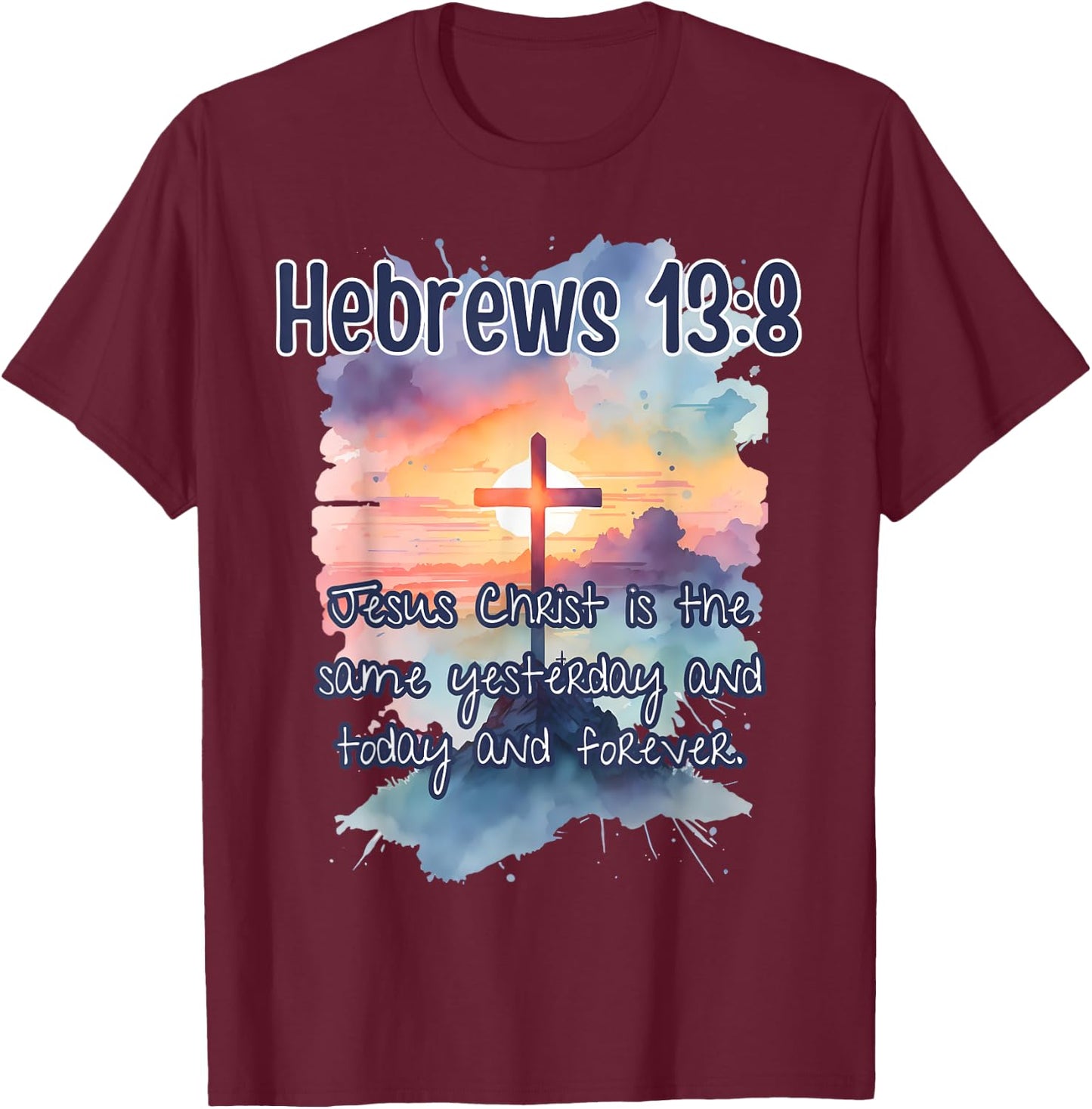 Bible Verse Hebrews 13:8 Jesus Christ is Art Religious Her T-Shirt - T-Shirt | Maroon